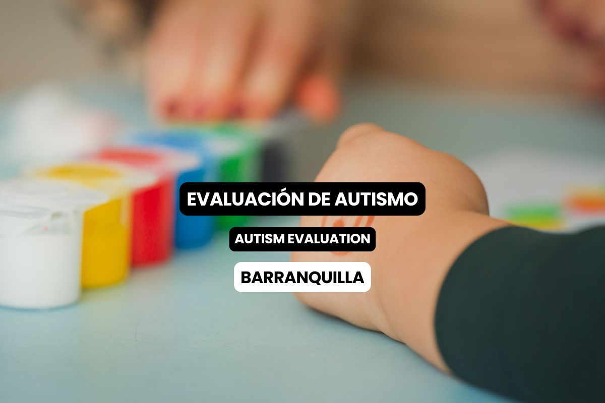 Autismo en Barranquilla: Cómo Detectarlo a Tiempo y la Importancia de una Evaluación Neuropsicológica Especializada