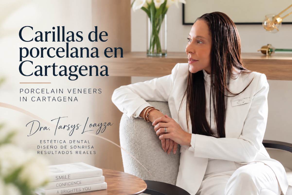 Carillas de porcelana en Cartagena: ¿por qué elegir a la Dra. Tarsys Loayza Roys?